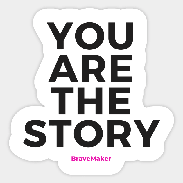 You Are the Story (Black Letters) Sticker by BraveMaker